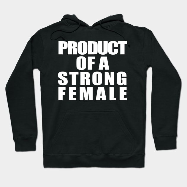 Product Of A Strong Female Hoodie by ZenCloak